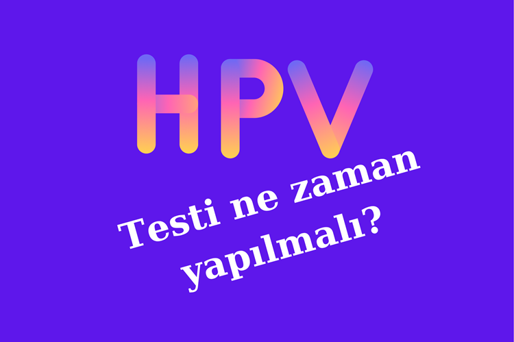 HPV Testi Ne Zaman Yapılmalı? 